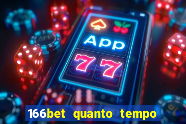 166bet quanto tempo demora para cair na conta